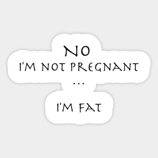 No, I'm Pregnant, I'm Fat Sticker